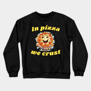 In Pizza we Crust Crewneck Sweatshirt